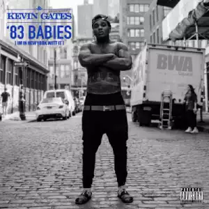 Kevin Gates X 83 Babies - I’m in New York Witt it